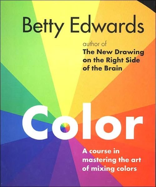 Cover for Betty Edwards · Color: A Course in Mastering the Art of Mixing Colors (Paperback Bog) (2004)