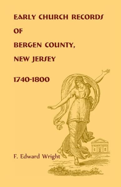 Cover for F. Edward Wright · Early Church Records of Bergen County, New Jersey, 1740-1800 (Paperback Book) (2019)