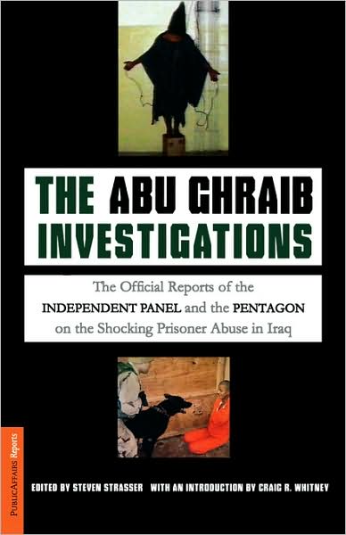 The Abu Ghraib Investigations: The Official Independent Panel and Pentagon Reports on the Shocking Prisoner Abuse in Iraq - Steven Strasser - Books - PublicAffairs,U.S. - 9781586483197 - October 14, 2004
