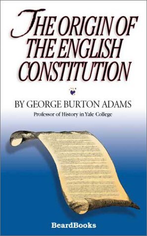 The Origin of the English Constitution - George Burton Adams - Boeken - Beard Books - 9781587981197 - 22 december 2001