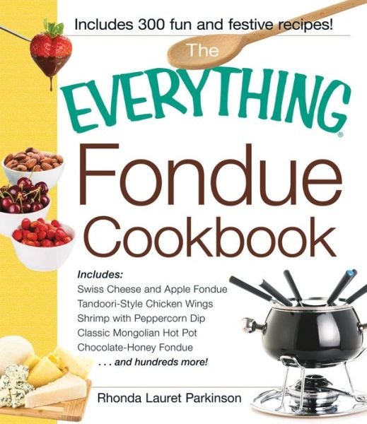 Cover for Rhonda Lauret Parkinson · The Everything Fondue Cookbook: 300 Creative Ideas for Any Occasion - Everything (R) (Paperback Book) (2004)