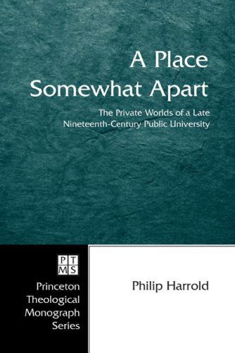 Cover for Philip E. Harrold · A Place Somewhat Apart: the Private Worlds of a Late Nineteenth-century Public University (Princeton Theological Monograph) (Paperback Book) (2006)