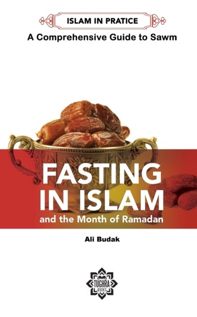 Cover for Ali Budak · Fasting in Islam and the Month of Ramadan: A Comprehensive Guide to Sawm (Paperback Book) (2016)