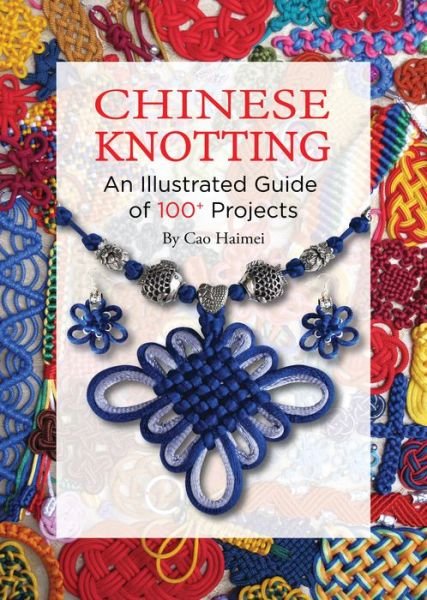 Cover for Cao Haimei · Chinese Knotting: An Illustrated Step-by-Step Guide (Hardcover Book) (2015)