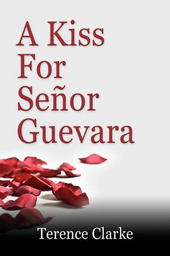 Cover for Terence Clarke · A Kiss for Seor Guevara (Paperback Book) (2010)