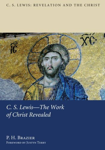 C.S. Lewis--the Work of Christ Revealed - P. H. Brazier - Books - Wipf & Stock Publishers - 9781610977197 - August 14, 2012
