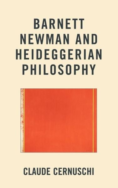 Cover for Claude Cernuschi · Barnett Newman and Heideggerian Philosophy (Hardcover Book) (2012)