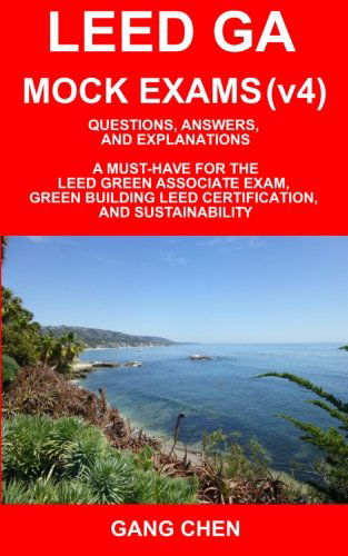 Cover for Gang Chen · Leed Ga Mock Exams (Leed V4): Questions, Answers, and Explanations: a Must-have for the Leed Green Associate Exam, Green Building Leed Certification, ... Green Associate Exam Guide Series (Volume 2) (Taschenbuch) (2014)