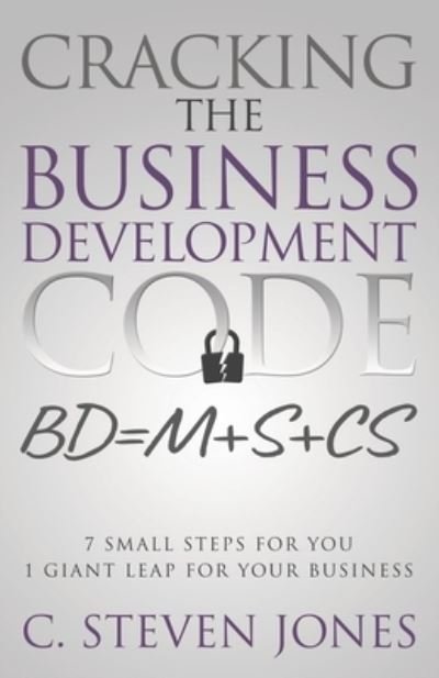 Cover for C Steven Jones · Cracking the Business Development Code: 7 Small Steps for You, 1 Giant Leap for Your Business (Paperback Bog) (2019)