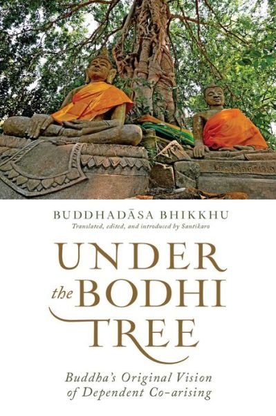 Cover for Ajahn Buddhadasa Bhikkhu · Under the Bodhi Tree: Buddha's Original Vision of Dependent Co-Arising (Paperback Bog) (2017)