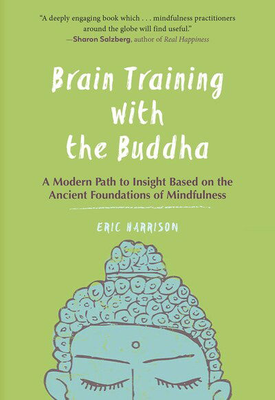 Cover for Eric Harrison · Brain Training with the Buddha: A Modern Path to Insight Based on the Ancient Foundations of Mindfulness (Paperback Book) (2019)