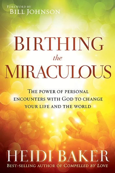 Cover for Heidi Baker · Birthing the Miraculous: The Power of Personal Encounters with God to Change Your Life and the World (Pocketbok) (2014)