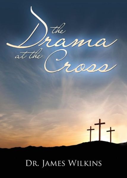 Cover for James Wilkins · The Drama at the Cross (Paperback Book) (2013)