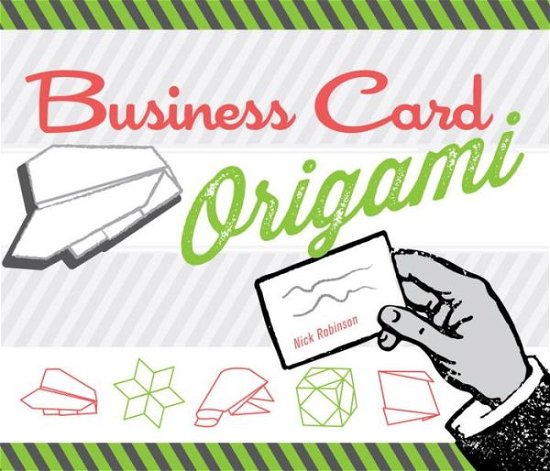 Business Card Origami - Nick Robinson - Books - Charlesbridge Publishing,U.S. - 9781623540197 - October 7, 2014