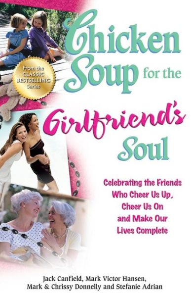 Chicken Soup for the Girlfriend's Soul: Celebrating the Friends Who Cheer Us Up, Cheer Us on and Make Our Lives Complete - Chicken Soup for the Soul - Canfield, Jack (The Foundation for Self-esteem) - Livres - Backlist, LLC - 9781623610197 - 18 septembre 2012