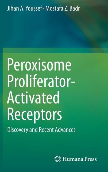 Cover for Jihan A. Youssef · Peroxisome Proliferator-Activated Receptors: Discovery and Recent Advances (Hardcover Book) [2013 edition] (2013)