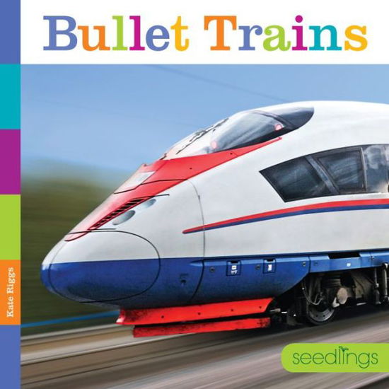 Cover for Kate Riggs · Seedlings: Bullet Trains (Paperback Book) (2015)