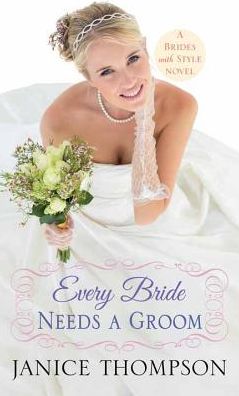 Cover for Janice Thompson · Every Bride Needs a Groom: Brides with Style (Hardcover Book) (2015)