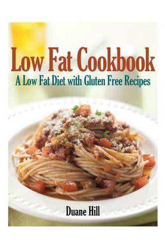 Cover for Duane Hill · Low Fat Cookbook: A Low Fat Diet with Gluten Free Recipes (Paperback Book) (2013)
