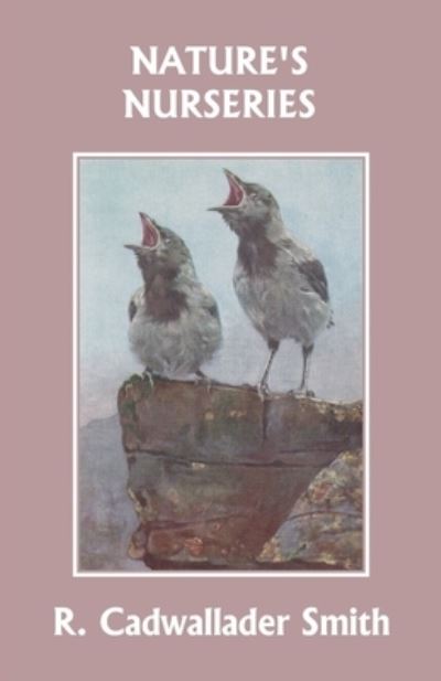 Nature's Nurseries - R. Cadwallader Smith - Books - Yesterday's Classics - 9781633341197 - May 28, 2020