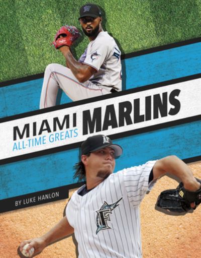 Miami Marlins All-Time Greats - Luke Hanlon - Books - Press Room Editions - 9781634948197 - 2024