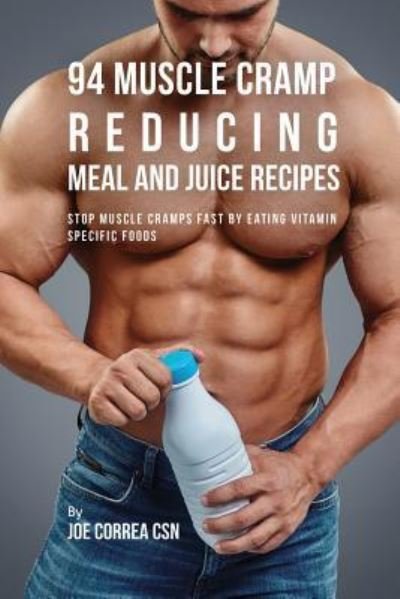 Cover for Joe Correa · 94 Muscle Cramp Reducing Meal and Juice Recipes (Paperback Book) (2018)