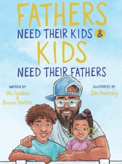 Cover for Wes Watkins · Fathers Need Their Kids &amp; Kids Need Their Fathers (Hardcover Book) (2021)