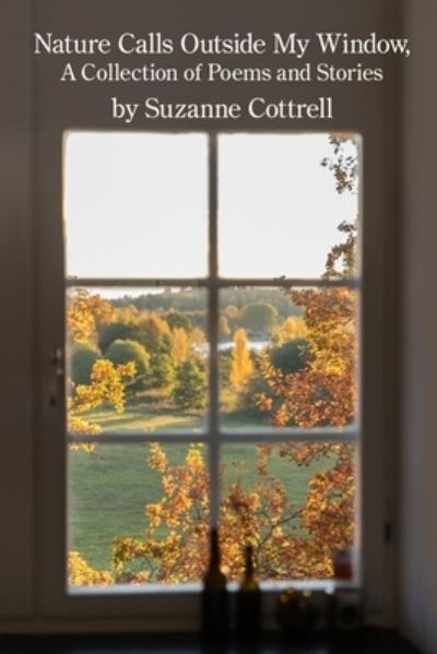 Nature Calls Outside My Window - Suzanne Cottrell - Bücher - Kelsay Books - 9781639802197 - 19. Dezember 2022