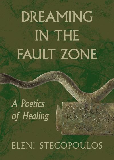 Cover for Eleni Stecopoulos · Dreaming in the Fault Zone: A Poetics of Healing (Paperback Book) (2024)