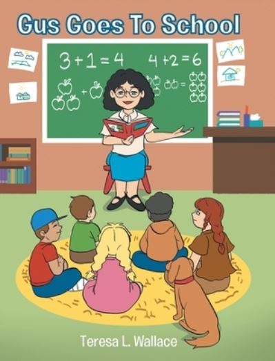 Gus Goes To School - Teresa L Wallace - Books - Covenant Books - 9781644682197 - February 26, 2024