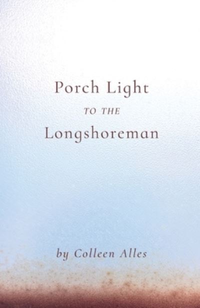 Cover for Colleen Alles · Porch Light to the Longshoreman (Paperback Book) (2019)