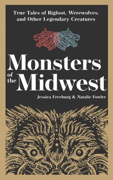 Monsters of the Midwest: True Tales of Bigfoot, Werewolves & Other Legendary Creatures - Hauntings, Horrors & Scary Ghost Stories - Jessica Freeburg - Książki - Adventure Publications, Incorporated - 9781647553197 - 17 listopada 2022