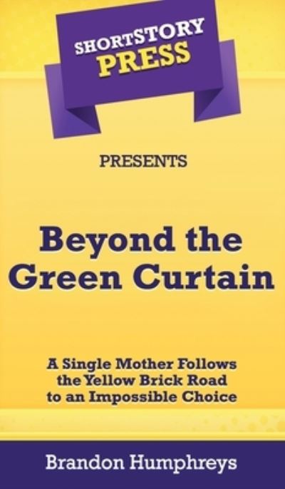 Cover for Brandon Humphreys · Short Story Press Presents Beyond the Green Curtain (Hardcover Book) (2020)