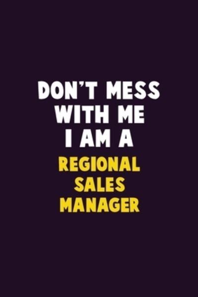 Don't Mess With Me, I Am A Regional Sales Manager - Emma Loren - Bøger - Independently Published - 9781656661197 - 6. januar 2020