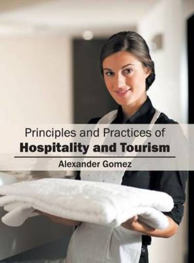 Cover for Alexánder Gómez · Principles and Practices of Hospitality and Tourism (Hardcover Book) (2016)
