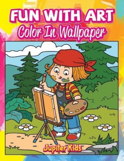 Cover for Jupiter Kids · Fun With Art: Color In Wallpaper (Paperback Book) (2016)