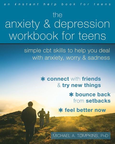 Cover for Michael A. Tompkins · The Anxiety and Depression Workbook for Teens: Simple CBT Skills to Help You Deal with Anxiety, Worry, and Sadness (Paperback Book) (2022)