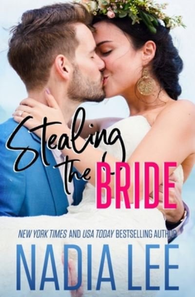 Stealing the Bride - Nadia Lee - Kirjat - Independently published - 9781700702197 - perjantai 18. lokakuuta 2019