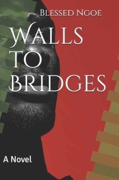 Blessed E. Ngoe · Walls to Bridges (Paperback Book) (2019)