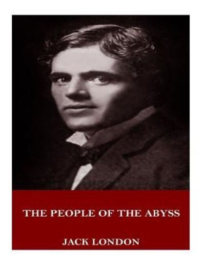 The People of the Abyss - Jack London - Books - Createspace Independent Publishing Platf - 9781719005197 - May 14, 2018