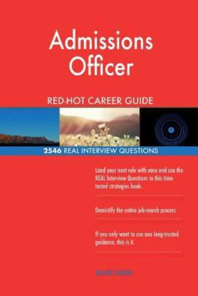 Admissions Officer RED-HOT Career Guide; 2546 REAL Interview Questions - Red-Hot Careers - Libros - Createspace Independent Publishing Platf - 9781721576197 - 20 de junio de 2018