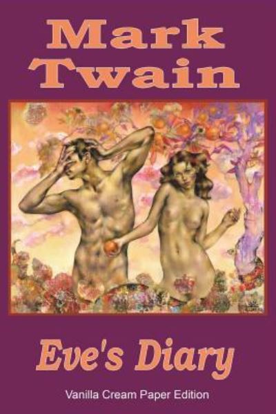 Eve's Diary - Mark Twain - Books - Createspace Independent Publishing Platf - 9781721828197 - June 24, 2018