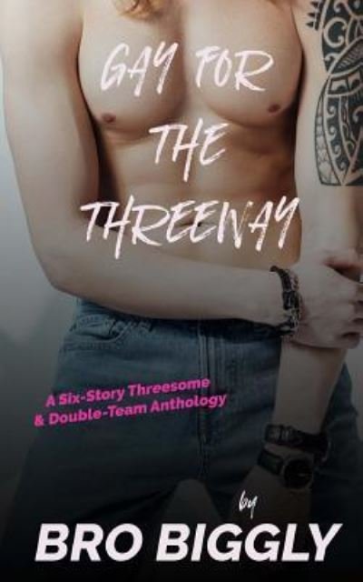 Cover for Bro Biggly · Gay for the Threeway (Paperback Book) (2018)