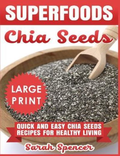 Cover for Sarah Spencer · Superfoods Chia Seeds ***Large Print Edition*** (Pocketbok) (2018)