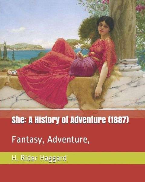 She : A History of Adventure : Fantasy, Adventure, - H. Rider Haggard - Books - Independently Published - 9781731281197 - November 13, 2018