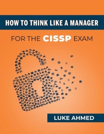 Cover for Luke Ahmed · How To Think Like A Manager for the CISSP Exam (Paperback Book) (2020)