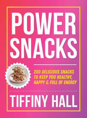 Cover for Tiffiny Hall · Power Snacks: 200 delicious snacks to keep you healthy, happy and full of energy (Paperback Book) (2026)