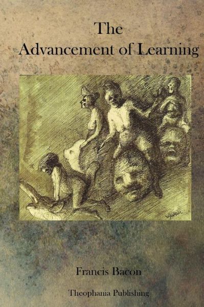 The Advancement of Learning - Francis Bacon - Böcker - Theophania Publishing - 9781770833197 - 7 september 2011