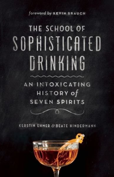 Cover for Kerstin Ehmer · The School of Sophisticated Drinking: An Intoxicating History of Seven Spirits (Pocketbok) (2015)