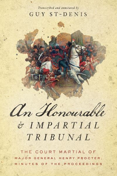 Cover for Guy St-Denis · An Honourable and Impartial Tribunal: The Court Martial of Major General Henry Procter, Minutes of the Proceedings (Paperback Book) (2024)